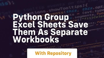 Python group excel sheets save them as separate workbooks