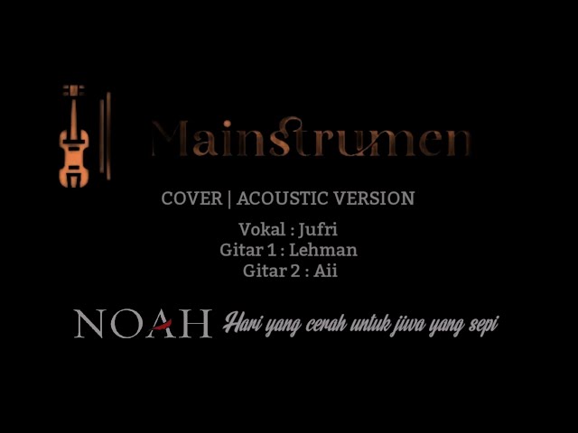 Noah - Hari yang cerah untuk jiwa yang sepi ( COVER ) Acoustic Version class=