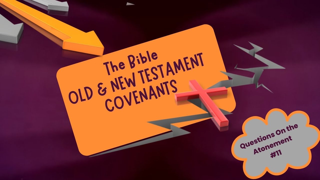 The Bible Old & New Testament Covenants ” Questions on the Atonement YouTube