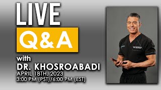 Dr. Khosroabadi Live Q&amp;A | April 18, 2023