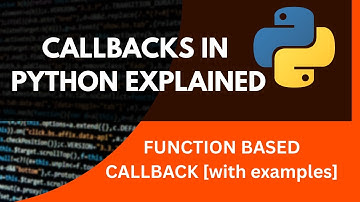 PYTHON TUTORIAL: CALLBACKS IN PYTHON EXPLAINED[WITH EXAMPLE]||FUNCTION BASED CALLBACK