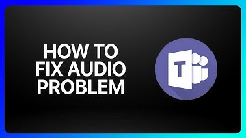 How To Fix Audio Problem In Microsoft Teams Tutorial