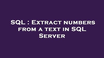 SQL : Extract numbers from a text in SQL Server