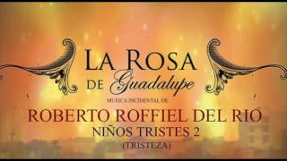 Video voorbeeld van "¨La Rosa De Guadalupe¨ Música incidental de Roberto Roffiel del Río  “NIÑOS TRISTES 2“"