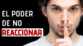 El Poder De NO Reaccionar  Cómo Controlar Tus Emociones