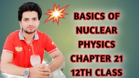 BASICS OF NUCLEAR PHYSICS| ATOMIC NUCLEUS| CHAPTER 21 NUCLEAR PHYSICS IN URDU HINDI