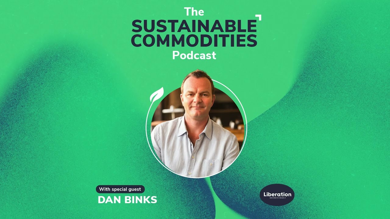 Nuts About Sustainability - Dan Binks, Liberation Foods | The Sustainable Commodities Podcast