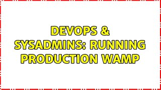 DevOps & SysAdmins: Running Production WAMP Wealth