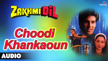 Zakhmi Dil : Choodi Khankaoun Full Audio Song | Akshay Kumar, Ashwini Bhave |