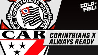 Pré-jogo CORINTHIANS X ALWAYS READY AO VIVO direto da NEO QUÍMICA ARENA