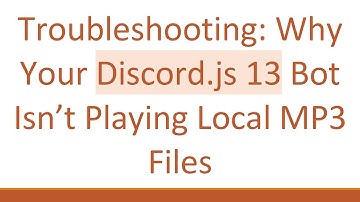 Troubleshooting: Why Your Discord.js 13 Bot Isn’t Playing Local MP3 Files