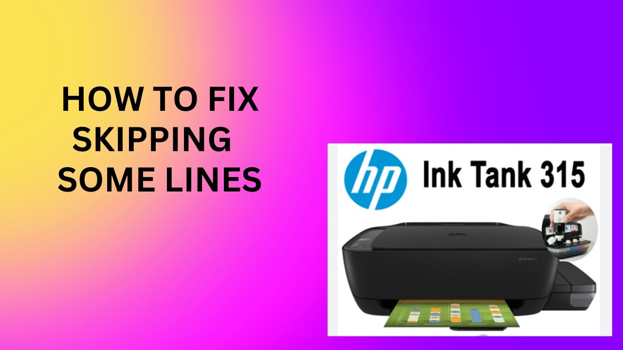 HOW TO FIX SKIPPING SOME LINES /HP Ink tank 315 YouTube
