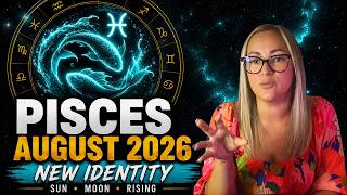 Pisces August 2026 Horoscope | A New Identity Emerges (Sun, Moon & Rising)