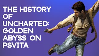 The History of Uncharted: Golden Abyss on PS Vita