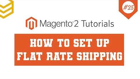 Magento 2 Tutorials - Lesson #25: How to set up Flat Rate Shipping Method