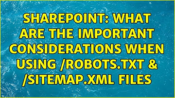 Sharepoint: What are the important considerations when using /robots.txt & /sitemap.xml files