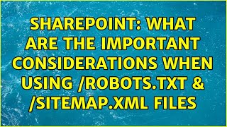 Sharepoint What Are The Important Considerations When Using Robots.txt Sitemap.xml Files