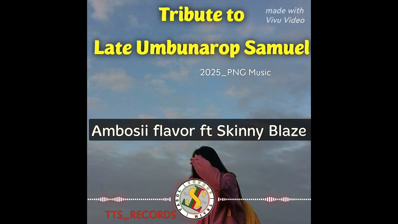 Tribute to Late Umbunarop Samuel pete[2025_Fresh music] Ambosii flavor x Skinny Blaze. TTS_RECORDS.