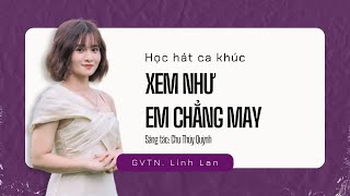 Học hát ca khúc XEM NHƯ EM CHẲNG MAY - Chu Thuý Quỳnh | Thanh nhạc Kul Academy