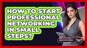 How To Start Professional Networking In Small Steps?
