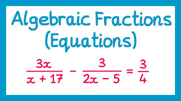 Algebraic Fractions (Equations) - GCSE Higher Maths
