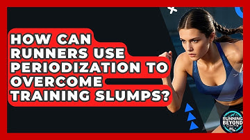 How Can Runners Use Periodization To Overcome Training Slumps? - Running Beyond Limits