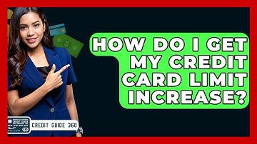 How Do I Get My Credit Card Limit Increase? - CreditGuide360.com