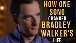 How one song changed Bradley Walker’s life…