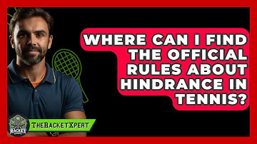 Where Can I Find The Official Rules About Hindrance In Tennis? - The Racket Xpert