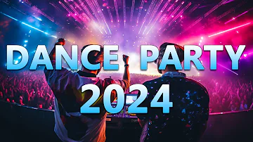 DANCE PARTY SONGS 2024 - Mashups & Remixes Of Popular Songs - DJ Remix Club Music Dance Mix 2024