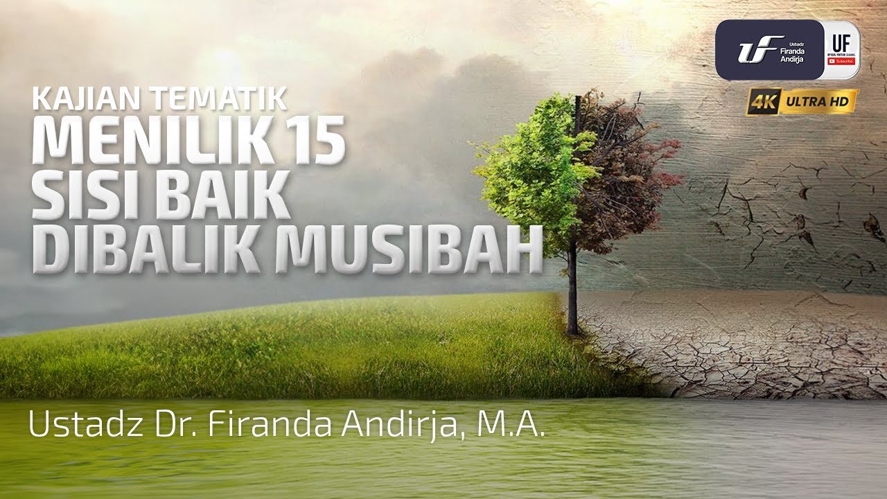Menilik 15 Sisi Baik Dibalik Musibah - Ustadz Dr. Firanda Andirja, M.A