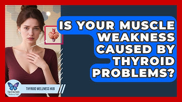 Is Your Muscle Weakness Caused By Thyroid Problems? - Thyroid Wellness Hub