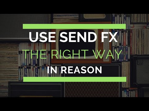How to use send effects the RIGHT way in Reason