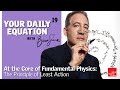 Your Daily Equation #19 : At the Core of Fundamental Physics: The Principle of Least Action