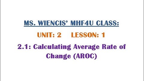 MHF4U - Unit 2 - Lesson 1 - 2.1 Calculating Average Rate of Change (AROC)