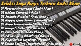 SELEKSI LAGU BUGIS ANDRI KHAN TERBARU 2022 ~ album bugis terbaru ~