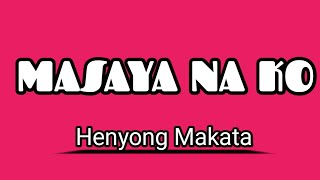GOLDIGS  MASAYA NA AKO LYRICS Henyong Makata   ang sakit sakit pala kapag naloko ka