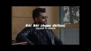 Bai Bai arjan dhillon song in slow and reverb