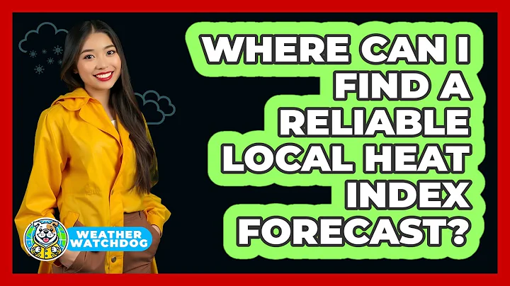 Where Can I Find A Reliable Local Heat Index Forecast? - Weather Watchdog