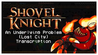 An Underlying Problem (Lost City) - Shovel Knight Transcription