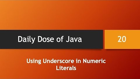 Daily Dose of Java -- Part 20: Using Underscore in Numeric Literals