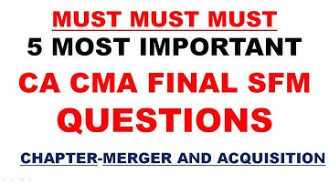 5 Most Important Questions of CA CMA SFM For Exam/Revision/Amendment/Video/Class Merger Acquisition
