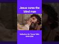Jesus cures the blind man#gospel #prayer #worship #jesus #wordofgod #bibleverse