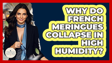 Why Do French Meringues Collapse In High Humidity? - France Fact File
