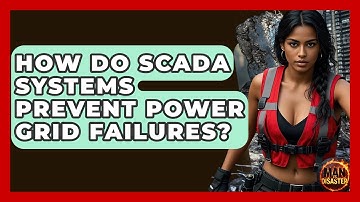 How Do SCADA Systems Prevent Power Grid Failures? - Man vs. Disaster