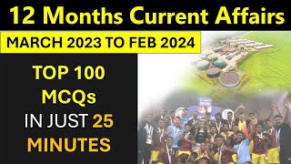 Last 12 Months Current Affairs | March 2023 To February 2024 | Top 100 MCQs In Just 25 Minutes |