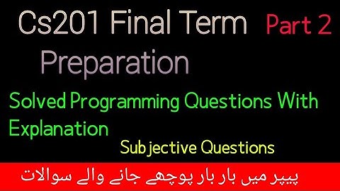 cs201 final term preparation| cs201 final term preparation 2022| cs201 Final term 2022| part 2