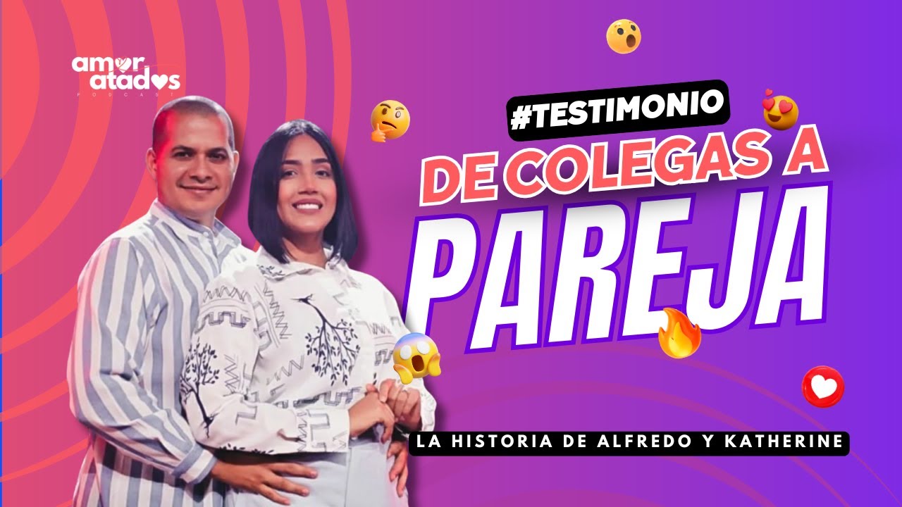💕🔥😱 TESTIMONIO DE ALFREDO & KATHERINE | ¡DE COLEGAS A PAREJA! | ✨ #testimoniosamoratados
