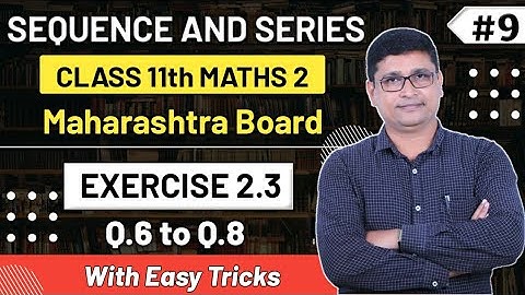 Sequence & Series | Exercise 2.3 Q.6 to Q.8 | Maths II | Class 11th New Syllabus | P N Sir
