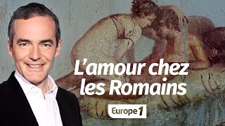Au cœur de l'Histoire: L'amour au temps des Romains (Franck Ferrand)